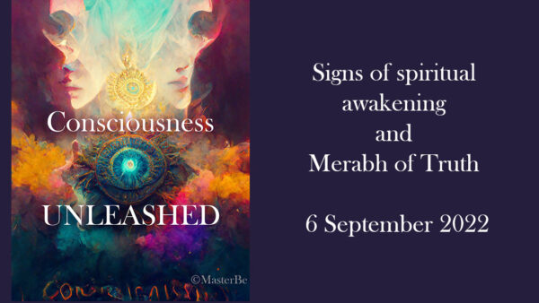 Consciousness Unleashed - Signs of Awakening and Merabh of being in your Truth - 6 September 2022